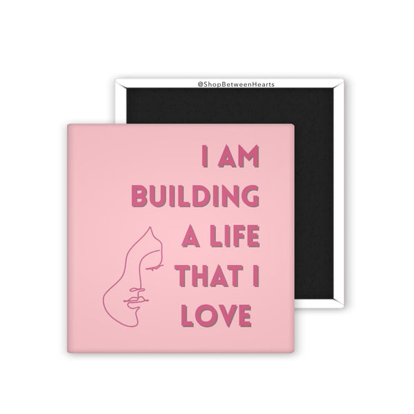 I Am Building a Life That I Love