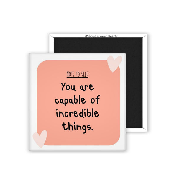 You Are Capable of Incredible Things